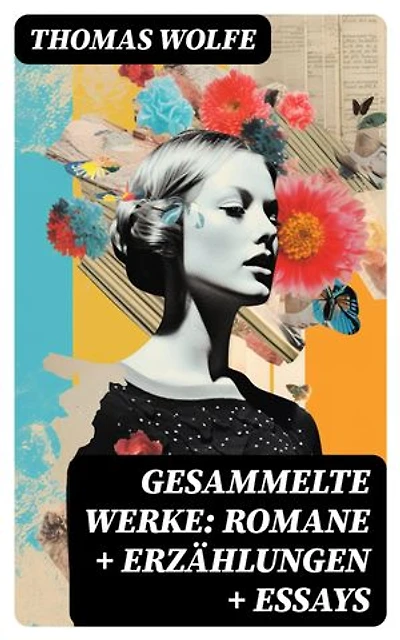 Gesammelte Werke: Romane + Erzählungen + Essays