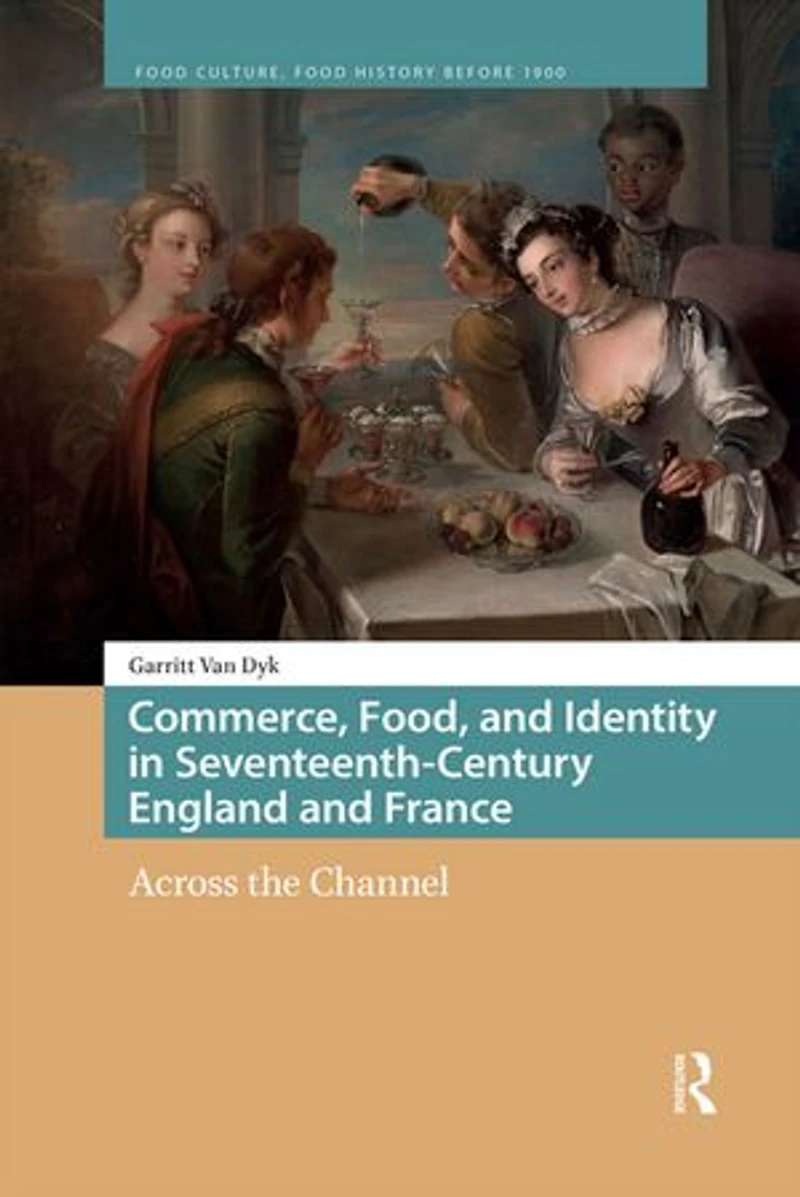 Commerce, Food, and Identity Seventeenth-Century England France: Across the Channel