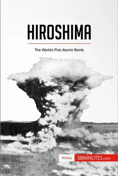 Hiroshima: The World's First Atomic Bomb