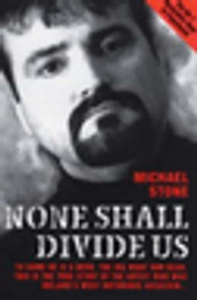 None Shall Divide Us: To Some He is a Hero. The IRA Want Him Dead. This is the True Story of the Artist Who Was Ireland's Most Notorious Assassin