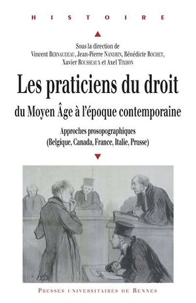 Les praticiens du droit du Moyen Âge à l'époque contemporaine: Approches prosopographiques (Belgique, Canada, France, Italie, Prusse)