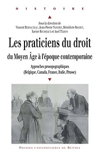 Les praticiens du droit du Moyen Âge à l'époque contemporaine: Approches prosopographiques (Belgique, Canada, France, Italie, Prusse)