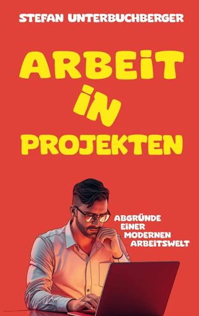 Arbeit in Projekten: Abgründe einer modernen Arbeitswelt