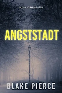Angststadt: Die Fälle der Ava Gold (Buch 2)