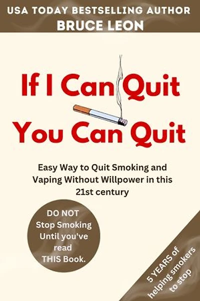 If I Can Quit, You Can Quit: Easy Way to Quit Smoking and Vaping Without Willpower in this 21st century