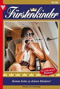 Komm heim zu deinen Kindern!: Fürstenkinder 86 – Adelsroman