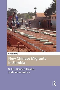 New Chinese Migrants Zambia: SOEs, Gender, Health, and Communities