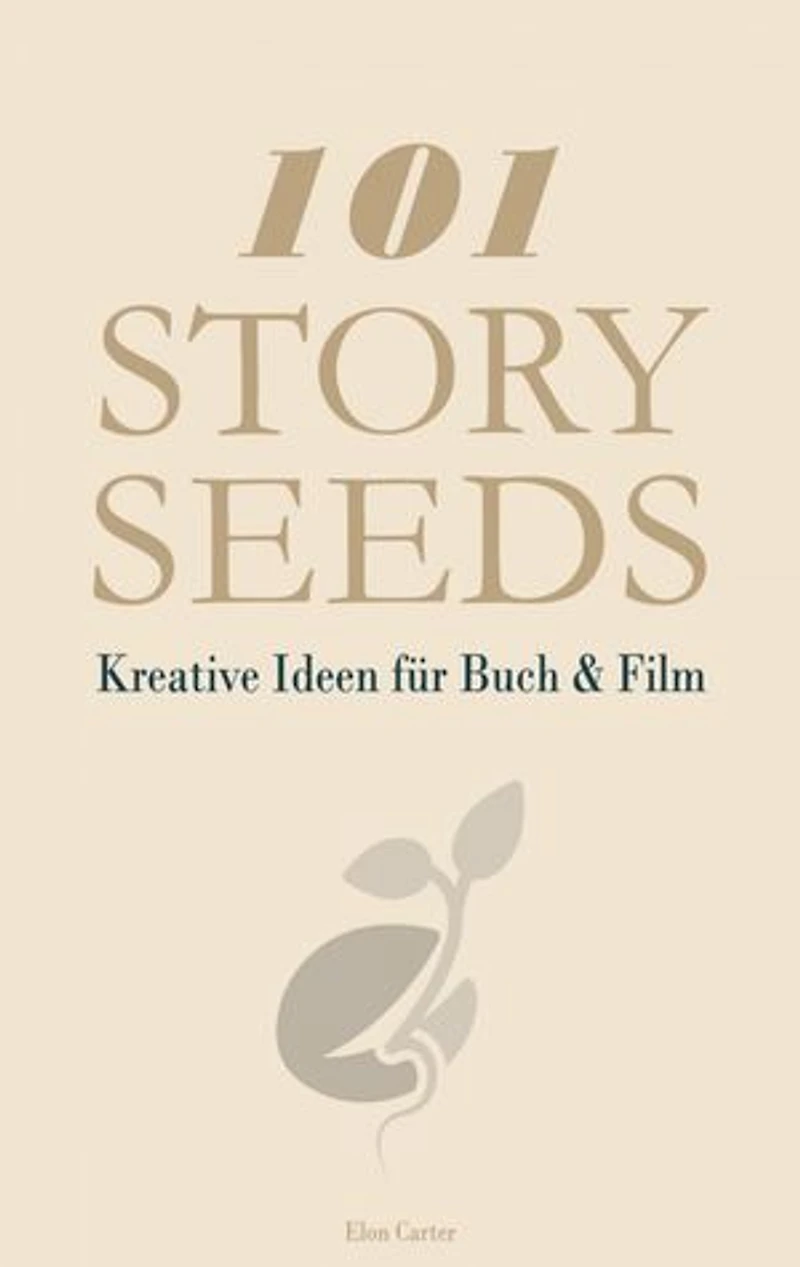 101 Story Seeds – Kreative Ideen für Buch & Film