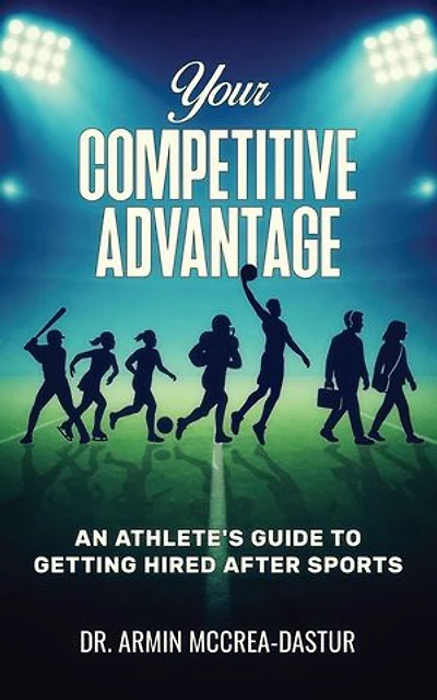 Your Competitive Advantage: An Athlete's Guide to Getting Hired After Sports