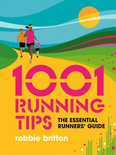 1001 Running Tips: The Essential Runners' Guide