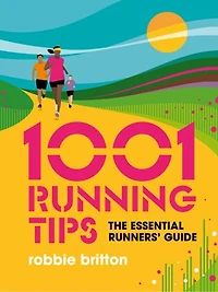 1001 Running Tips: The Essential Runners' Guide