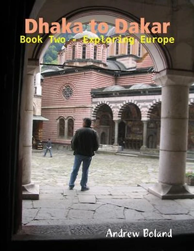 Dhaka to Dakar: Book Two - Exploring Europe