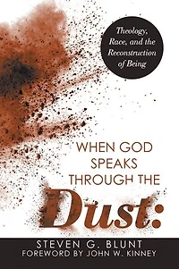 When God Speaks Through the Dust:: Theology, Race, and the Reconstruction of Being