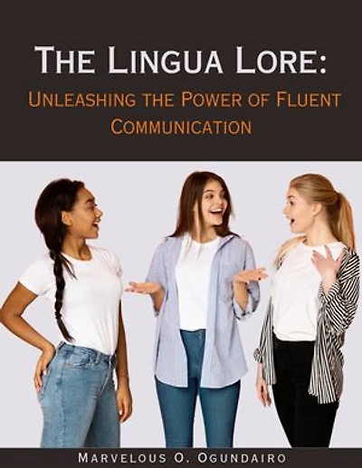 THE LINGUA LORE: Unleashing the Power of Fluent Communication