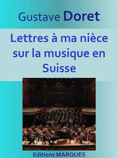 Lettres à ma nièce sur la musique en Suisse: Texte intégral