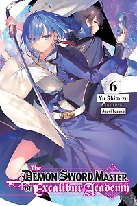 The Demon Sword Master Of Excalibur Academy, Vol. 6 (light Novel)