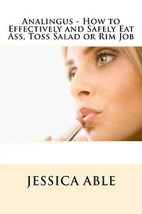 Analingus: How to Effectively and Safely Eat Ass, Toss Salad or Rim Job