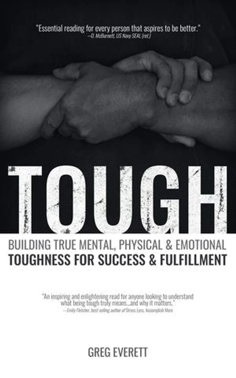 Tough: Building True Mental, Physical and Emotional Toughness for Success and Fulfillment