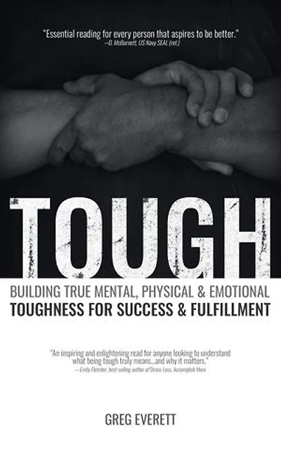 Tough: Building True Mental, Physical and Emotional Toughness for Success and Fulfillment
