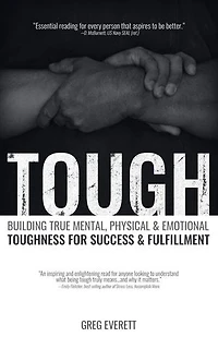 Tough: Building True Mental, Physical and Emotional Toughness for Success and Fulfillment