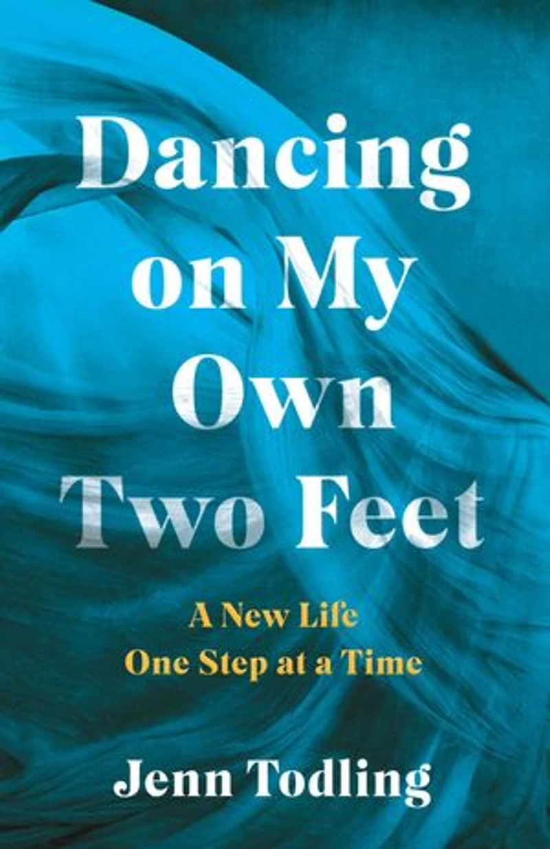 Dancing on My Own Two Feet: a New Life One Step at Time