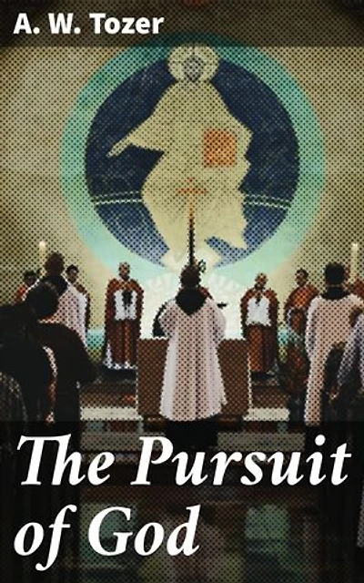 The Pursuit of God: Enriched edition. Journey towards a Deeper Spiritual Life
