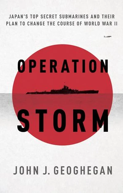 Operation Storm: Japan's Top Secret Submarines And Its Plan To Change The Course Of World War Ii