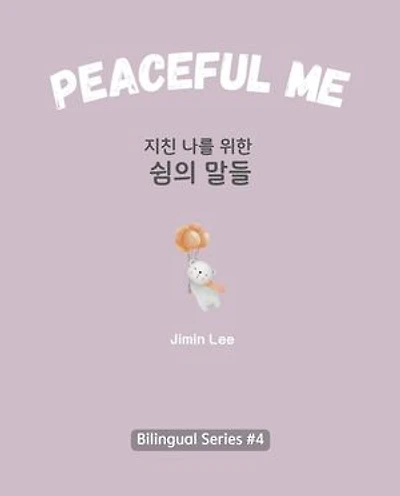 Peaceful Me 지친 나를 위한 숨의 말들: Learn Korean with Inspiring Words