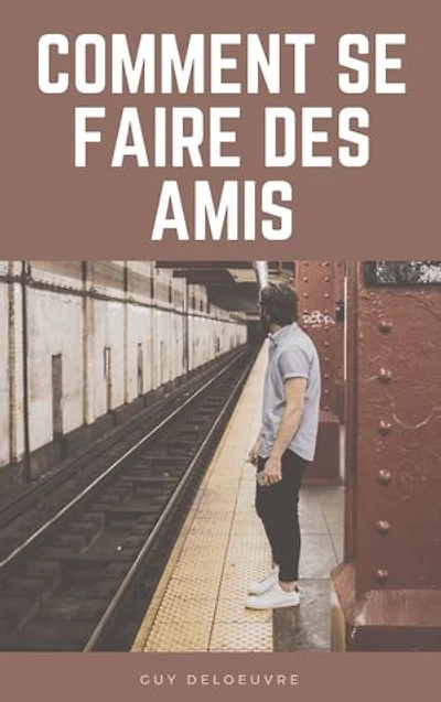 Comment se faire des amis
