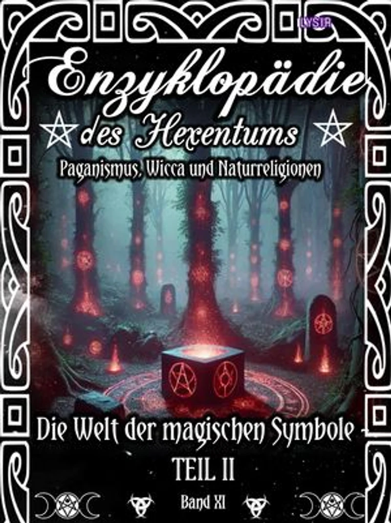 Enzyklopädie des Hexentums - Die Welt der magischen Symbole TEIL II - Band 11: Paganismus, Wicca und Naturreligionen