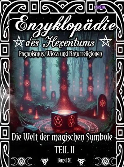 Enzyklopädie des Hexentums - Die Welt der magischen Symbole TEIL II - Band 11: Paganismus, Wicca und Naturreligionen