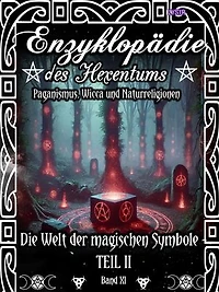 Enzyklopädie des Hexentums - Die Welt der magischen Symbole TEIL II - Band 11: Paganismus, Wicca und Naturreligionen