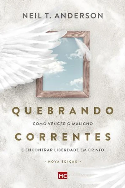 Quebrando Correntes: Como vencer o maligno e encontrar liberdade em Cristo