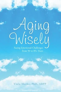 Aging Wisely: Facing Emotional Challenges from 50 to 85+ Years