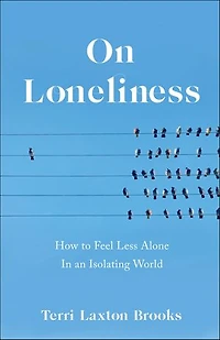 On Loneliness: How To Feel Less Alone An Isolating World
