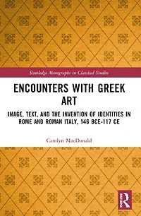 Encounters with Greek Art: Image, Text, and the Invention of Identities Rome Roman Italy, 146 BCE-117 CE