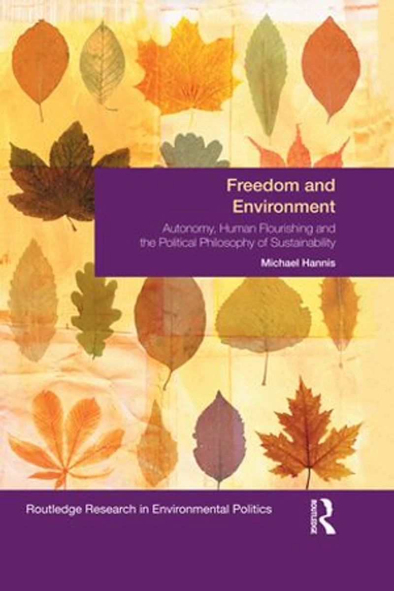 Freedom And Environment: Autonomy, Human Flourishing The Political Philosophy Of Sustainability