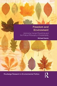 Freedom And Environment: Autonomy, Human Flourishing The Political Philosophy Of Sustainability