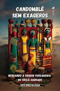 Candomblé sem Exageros: Buscando a origem verdadeira do Orixá sagrado