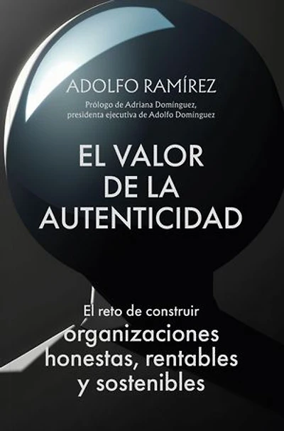 El valor de la autenticidad: El reto de construir organizaciones honestas, rentables y sostenibles