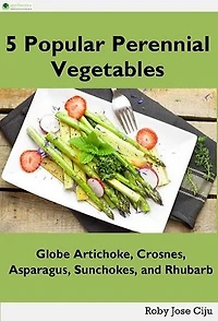 5 Popular Perennial Vegetables: Globe Artichokes, Crosnes, Asparagus, Sunchokes and Rhubarb