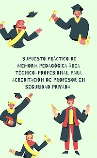 Supuesto práctico de memoria pedagógica área técnico-profesional para acreditación de profesor de seguridad privada