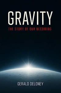 GRAVITY: THE STORY OF OUR BECOMING
