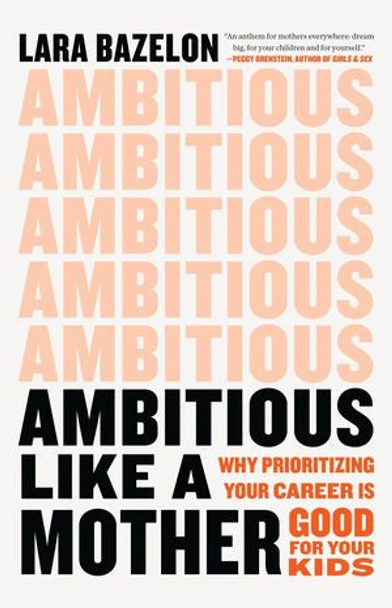 Ambitious Like A Mother: Why Prioritizing Your Career Is Good For Kids