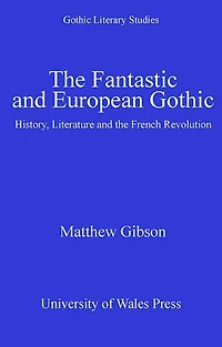 the Fantastic and European Gothic: History, Literature French Revolution