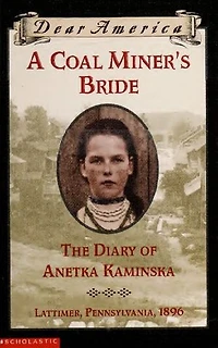 A Coal Miner's Bride: the Diary of Anetka Kaminska (Dear America)