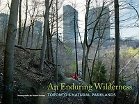 An Enduring Wilderness: Toronto’s Natural Parklands