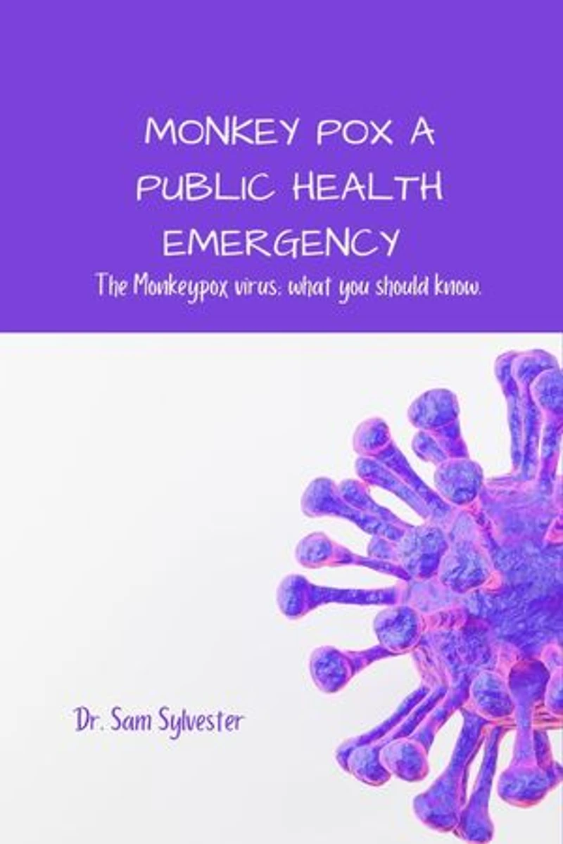 MONKEYPOX A PUBLIC HEALTH EMERGENCY: The Monkeypox virus; what you should know