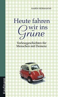 Heute fahren wir ins Grüne: Vorlesegeschichten für Menschen mit Demenz