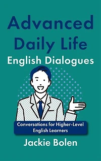 Advanced Daily Life English Dialogues: Conversations for Higher-Level English Learners